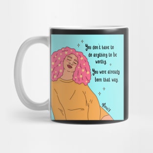 You don’t have to do anything to be worthy Mug